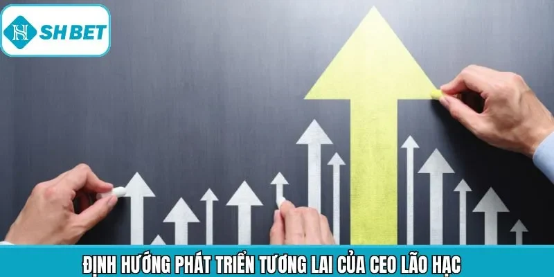 Định hướng của CEO với sàn cược trong 2026 – 2030