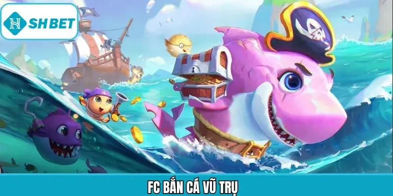 FC Bắn Cá Vũ Trụ - Chiến Thuật Săn Cá Tại Shbet Dễ Chiến Thắng