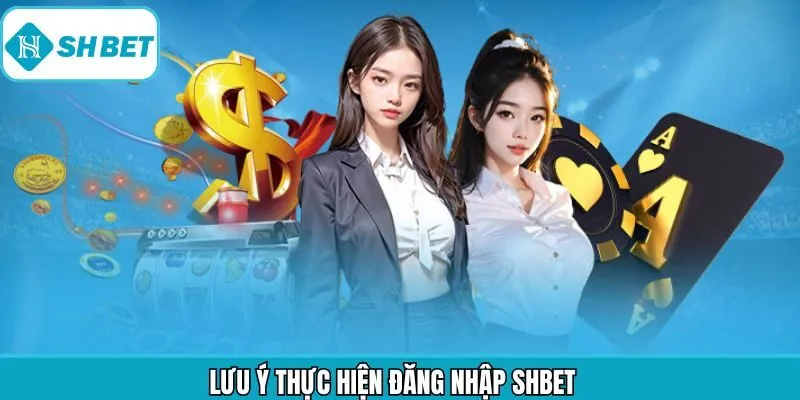 Đăng nhập Shbet cùng các lưu ý khi thực hiện