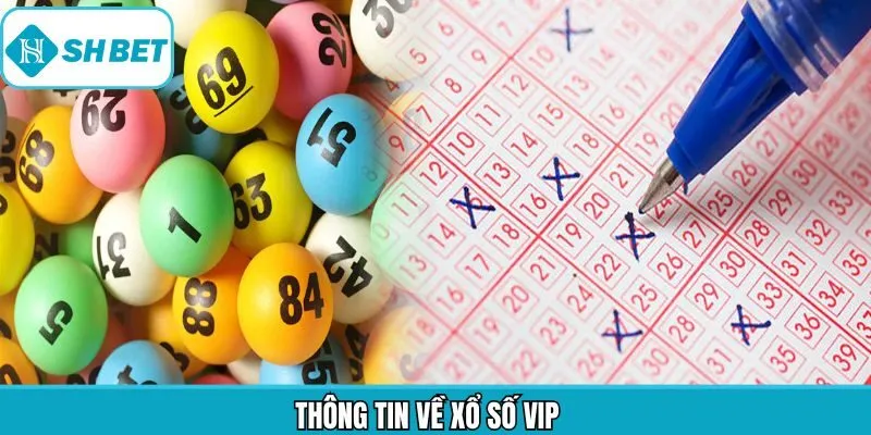 Khái quát chi tiết xổ số VIP
