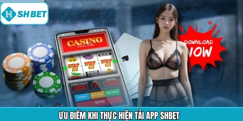 Ưu điểm khi thực hiện cài đặt ứng dụng Shbet