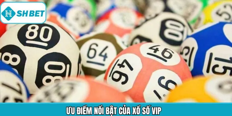 Những ưu điểm khi tham gia vào xổ số VIP tại Shbet