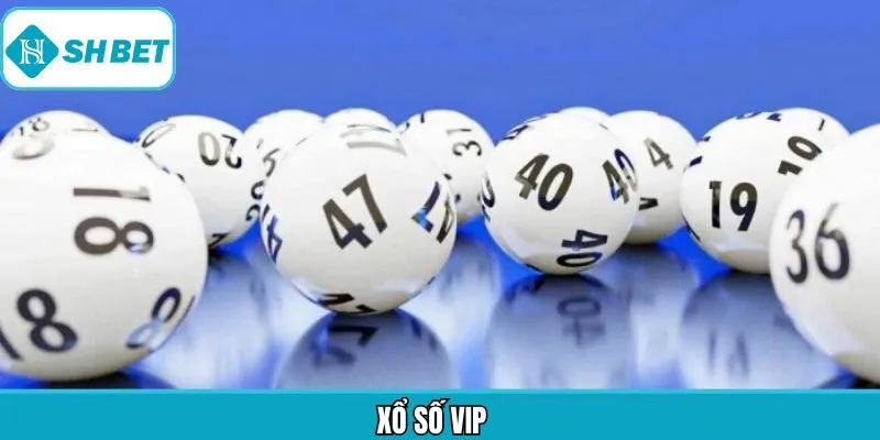 Xổ Số VIP - Siêu Phẩm Giải Trí Đỉnh Cao Không Bỏ Lỡ Tại Shbet